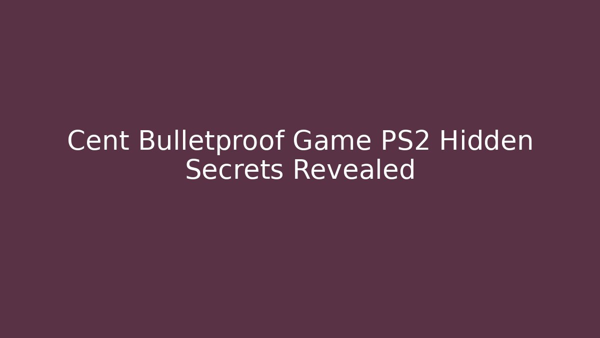 Cent Bulletproof Game PS2 Hidden Secrets Revealed