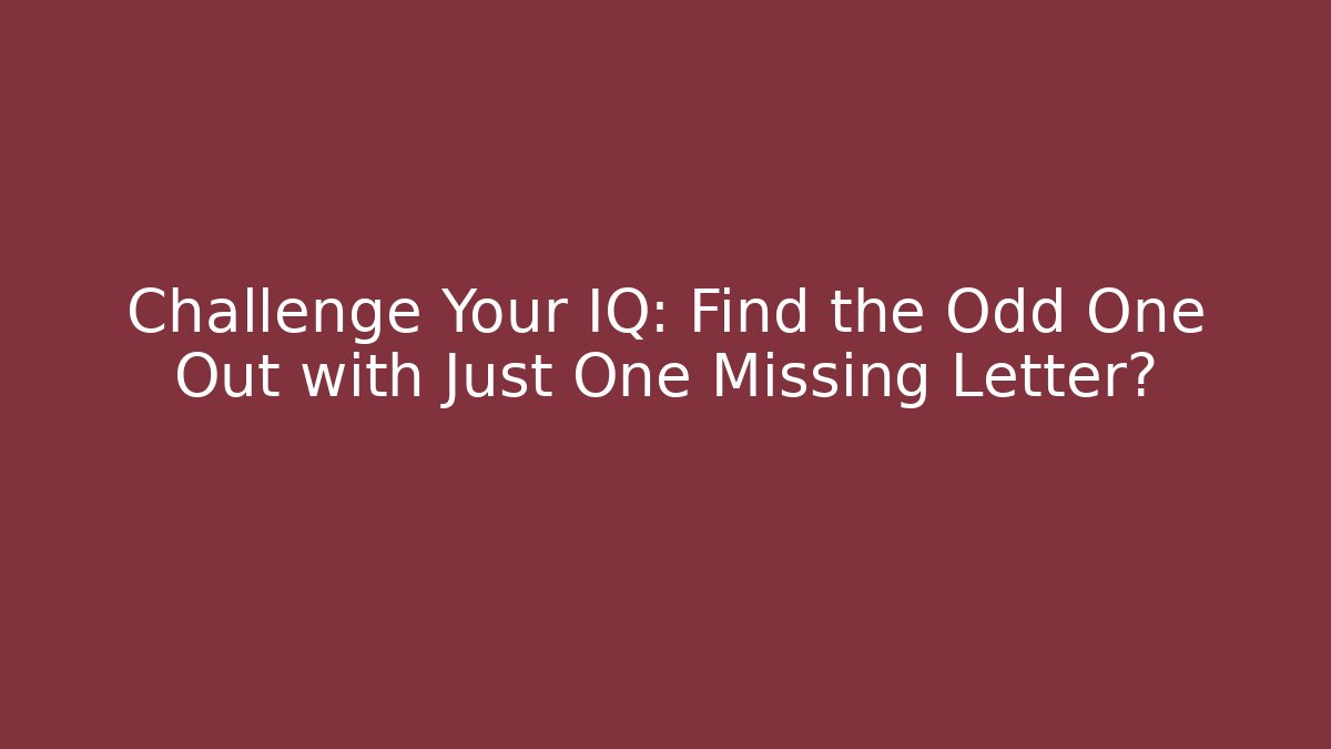 Challenge Your IQ: Find the Odd One Out with Just One Missing Letter? - Buddy Program