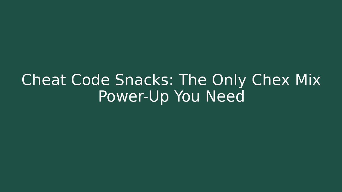 Cheat Code Snacks: The Only Chex Mix Power-Up You Need