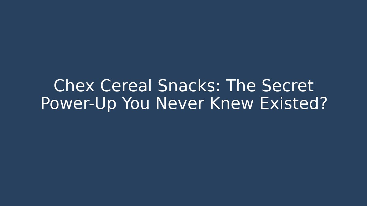 Chex Cereal Snacks: The Secret Power-Up You Never Knew Existed?