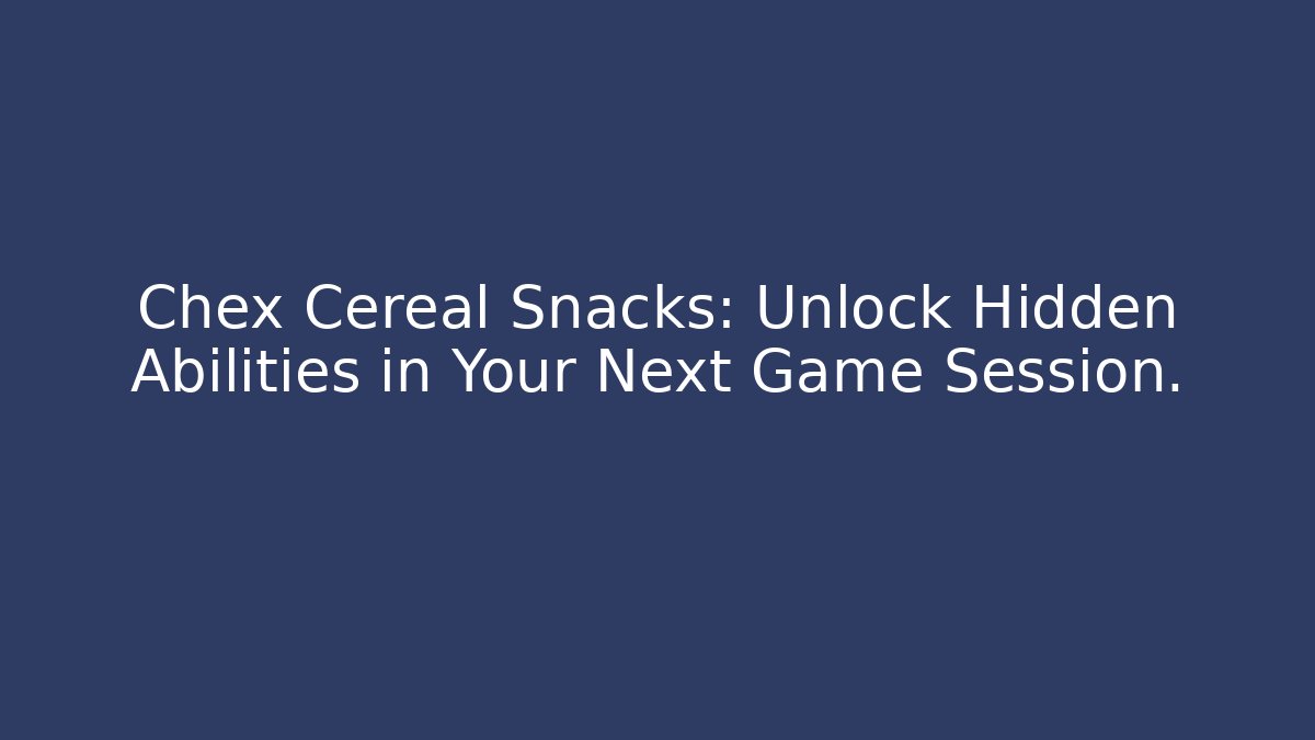 Chex Cereal Snacks: Unlock Hidden Abilities in Your Next Game Session.