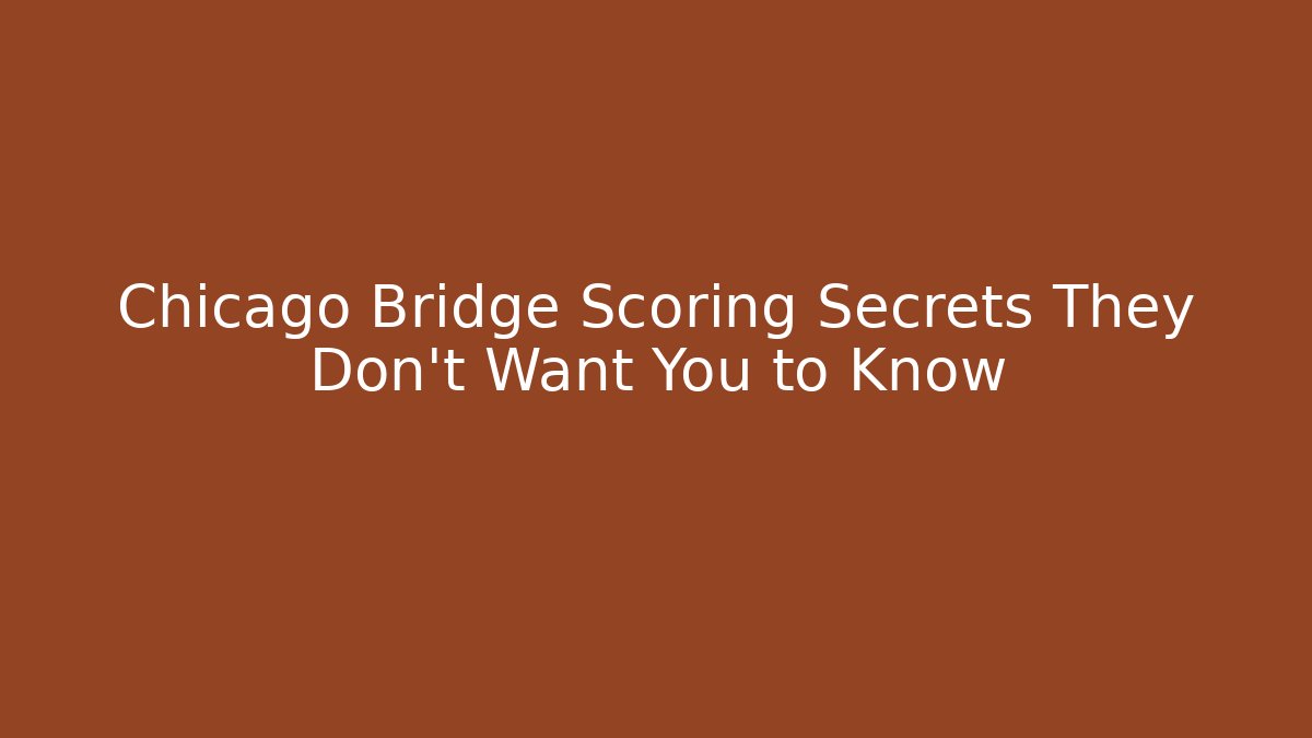 Chicago Bridge Scoring Secrets They Don't Want You to Know