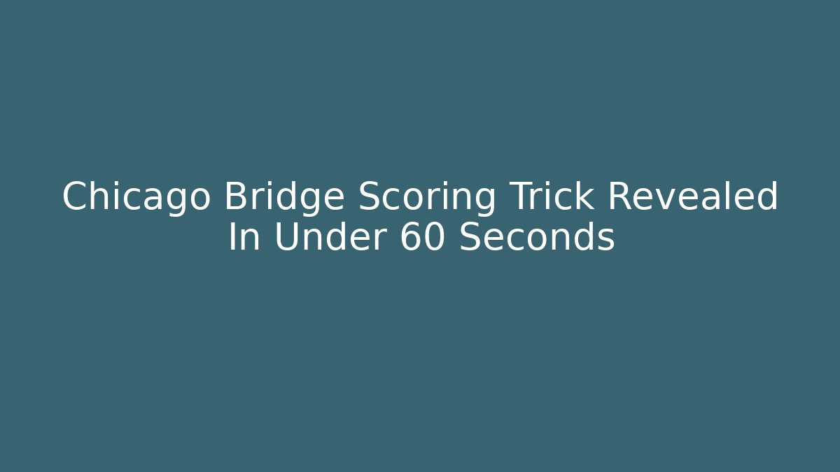 Chicago Bridge Scoring Trick Revealed In Under 60 Seconds