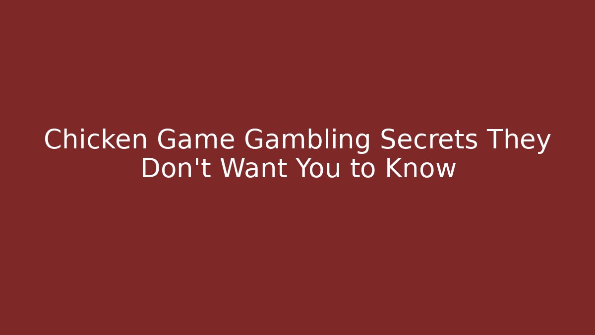 Chicken Game Gambling Secrets They Don't Want You to Know