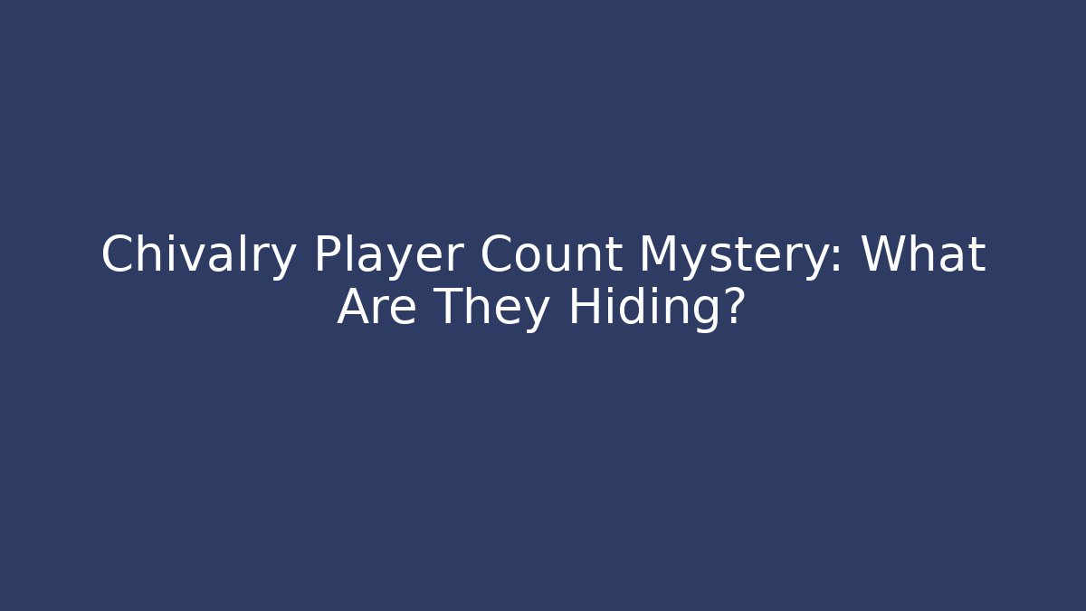 Chivalry Player Count Mystery: What Are They Hiding? - Buddy Program