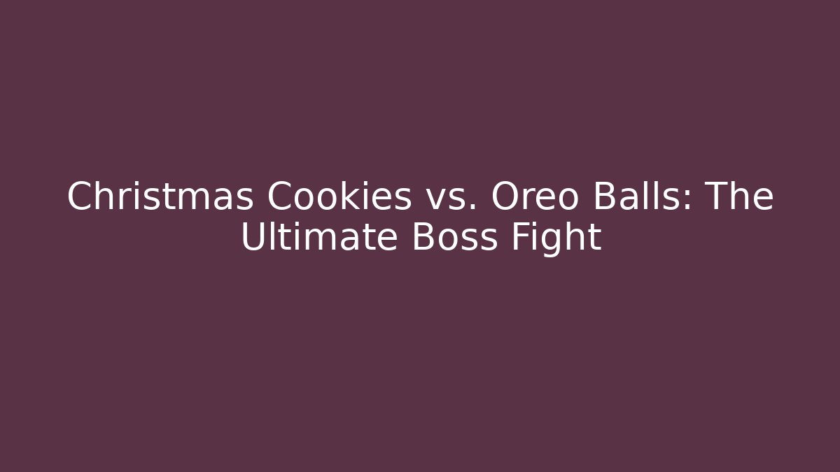 Christmas Cookies vs. Oreo Balls: The Ultimate Boss Fight