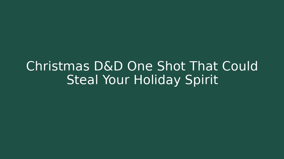 Christmas D&D One Shot That Could Steal Your Holiday Spirit
