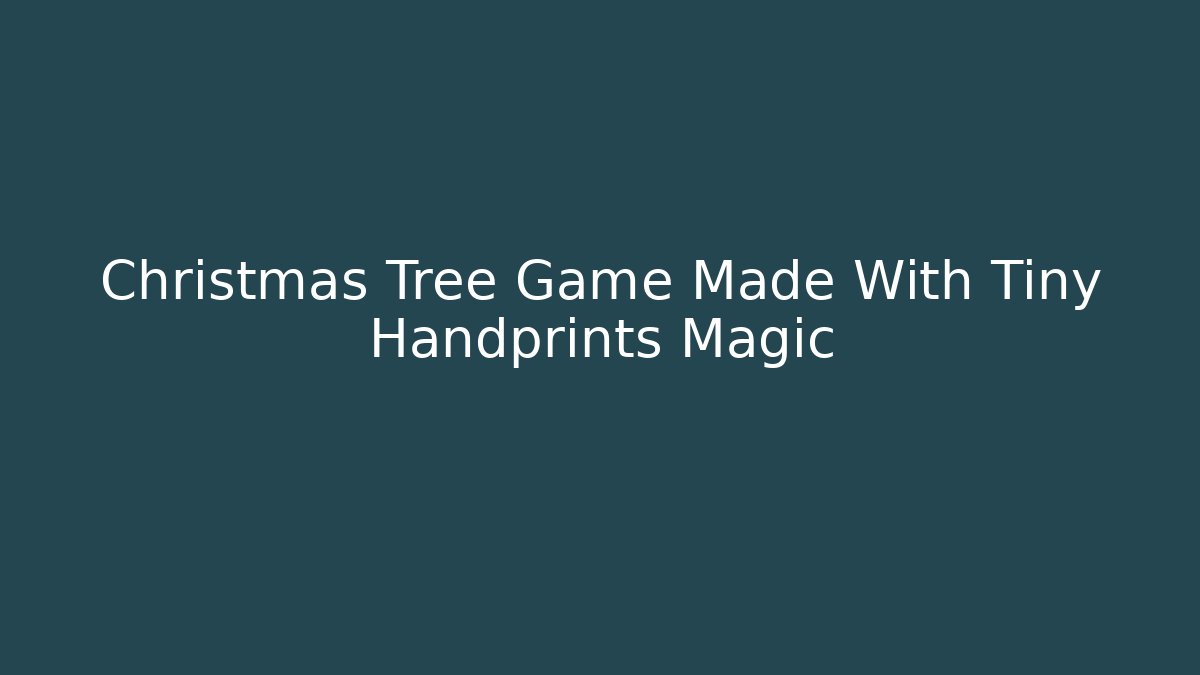 Christmas Tree Game Made With Tiny Handprints Magic