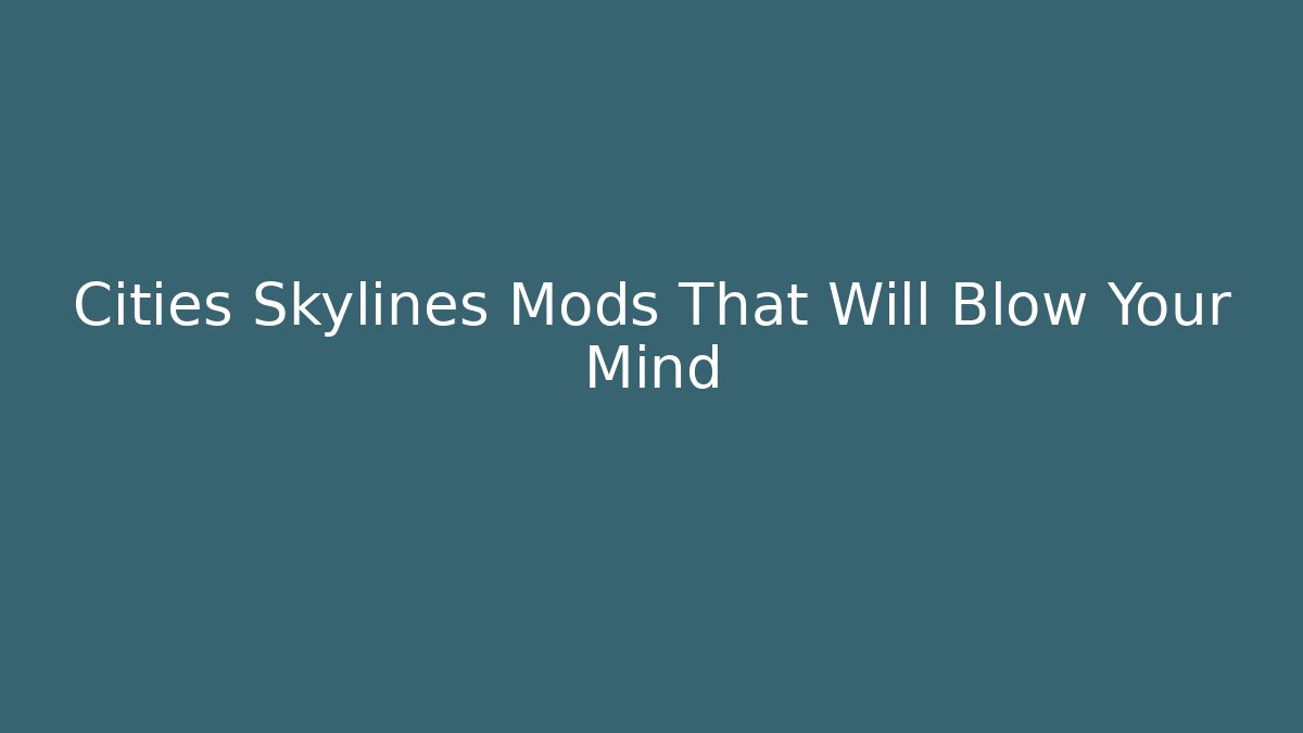 Cities Skylines Mods That Will Blow Your Mind - Buddy Program