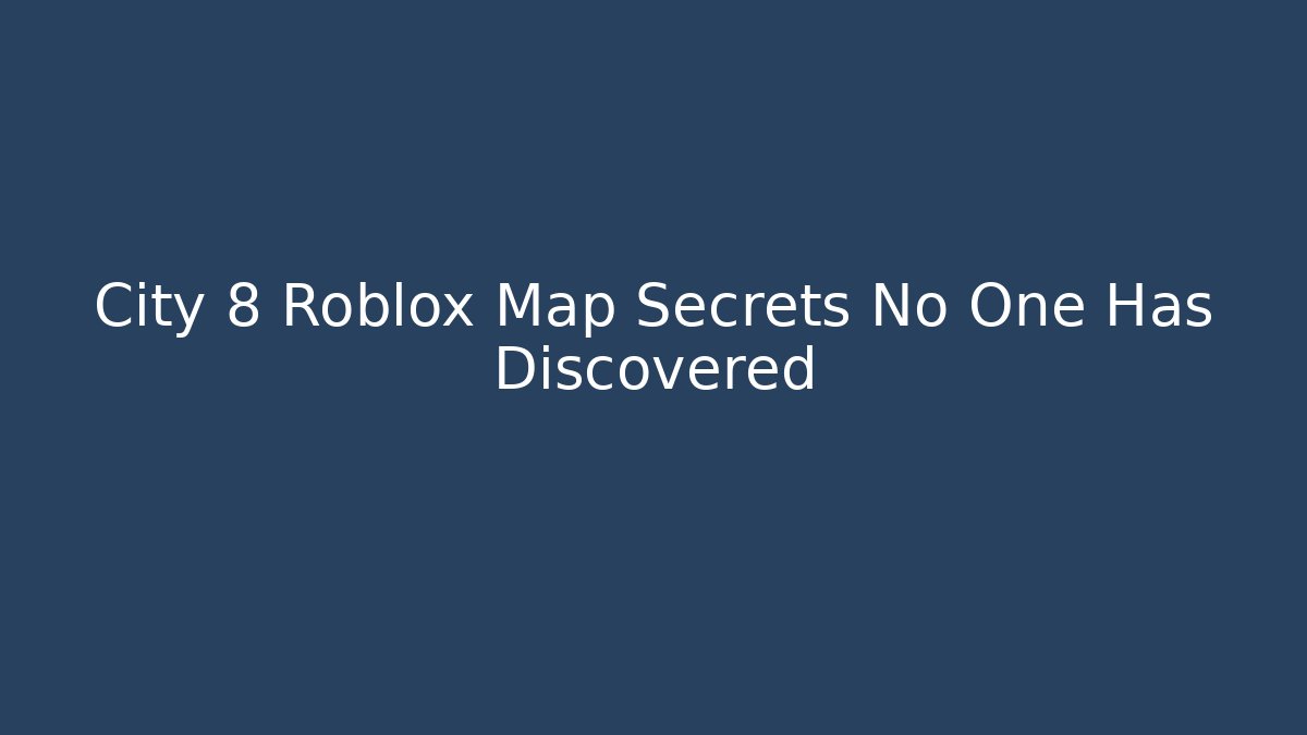 City 8 Roblox Map Secrets No One Has Discovered - Buddy Program