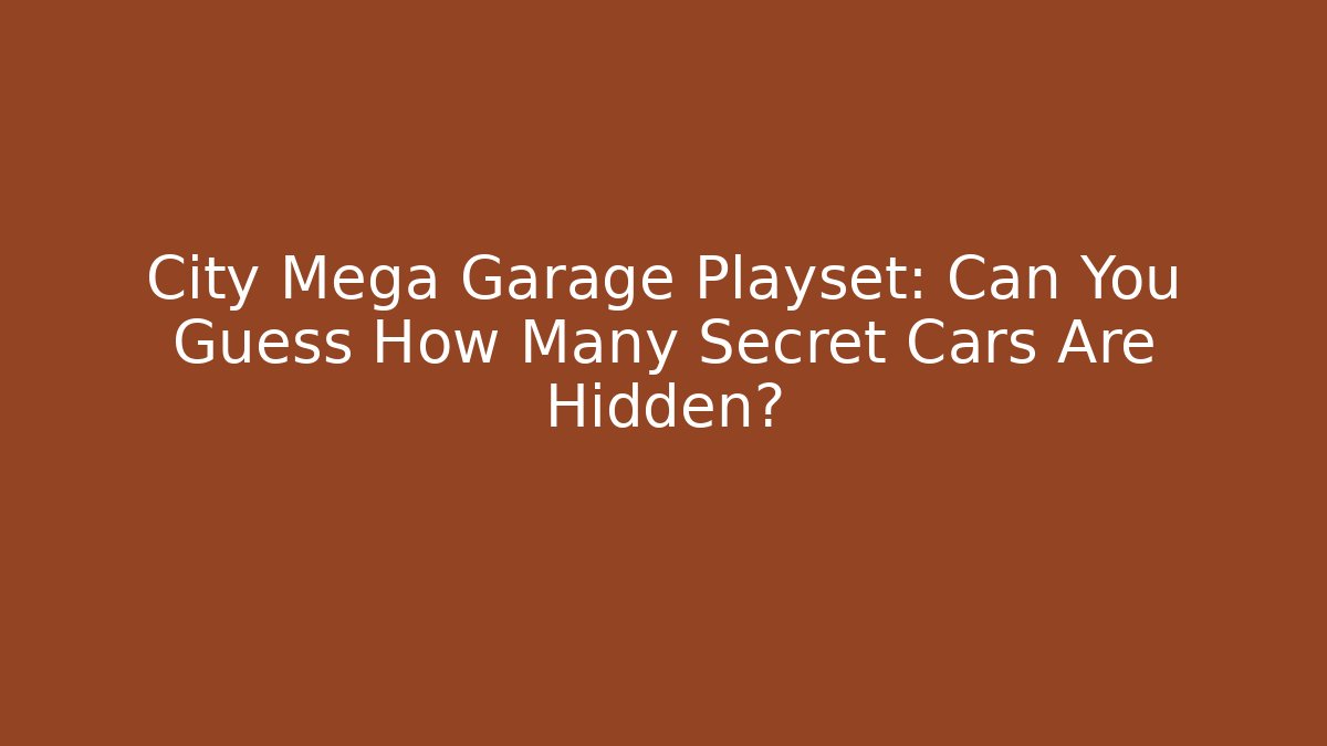City Mega Garage Playset: Can You Guess How Many Secret Cars Are Hidden?