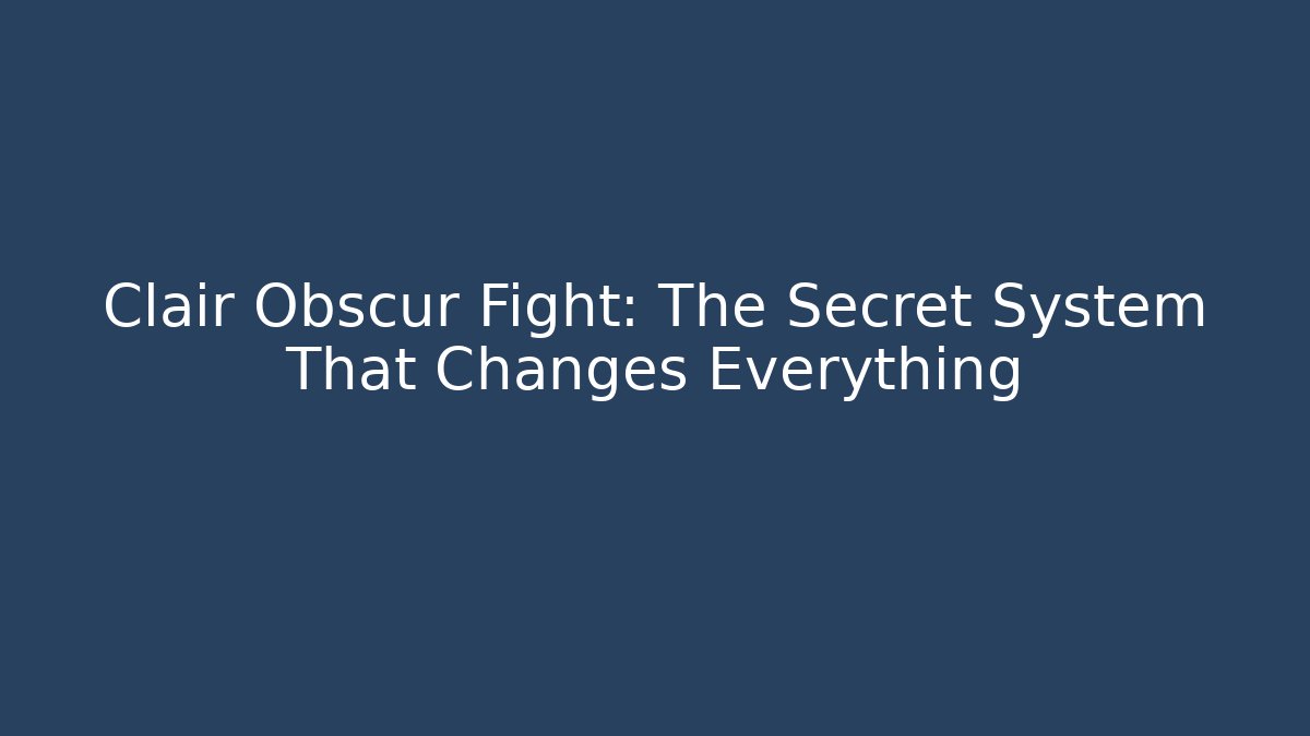 Clair Obscur Fight: The Secret System That Changes Everything