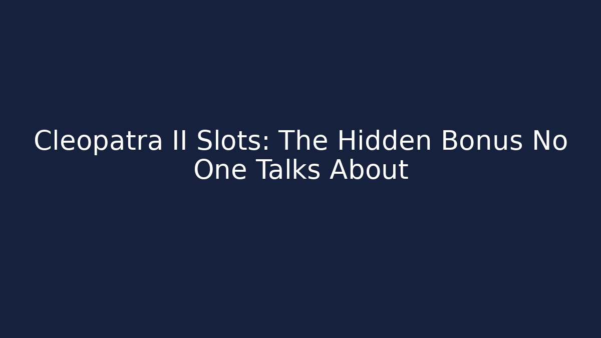 Cleopatra II Slots: The Hidden Bonus No One Talks About