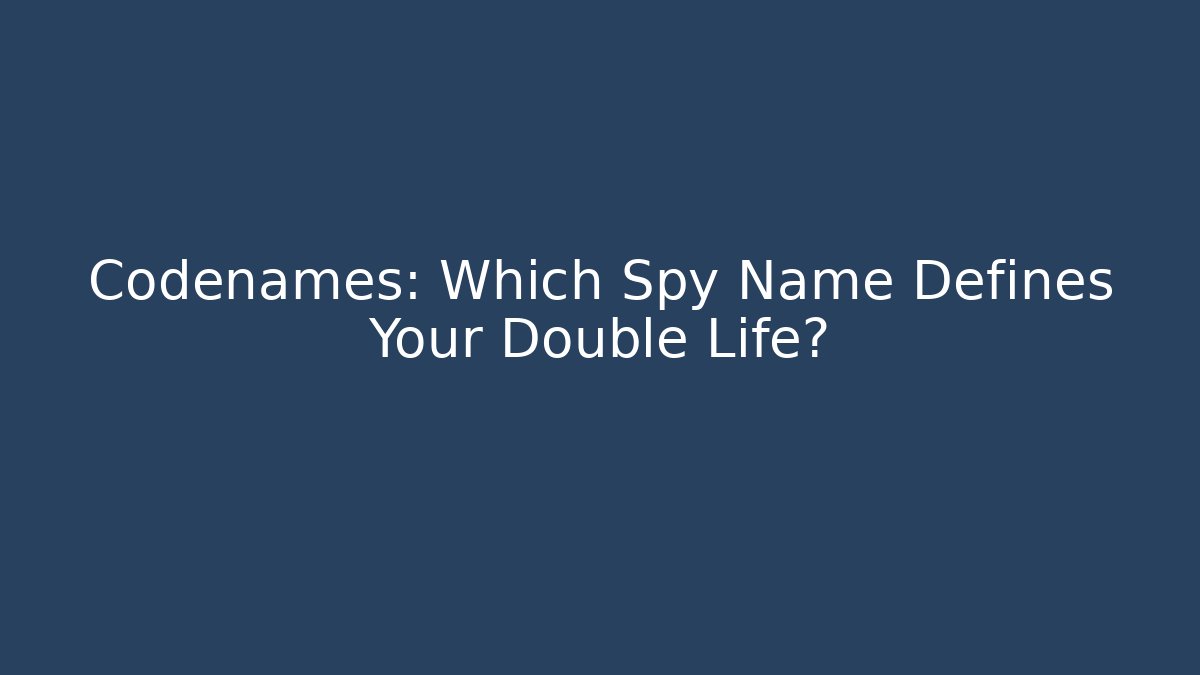 Codenames: Which Spy Name Defines Your Double Life? - Buddy Program