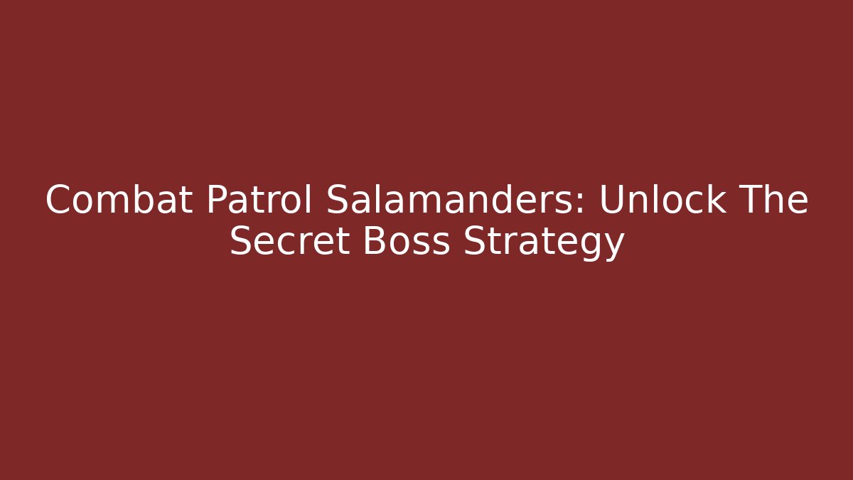 Combat Patrol Salamanders: Unlock The Secret Boss Strategy