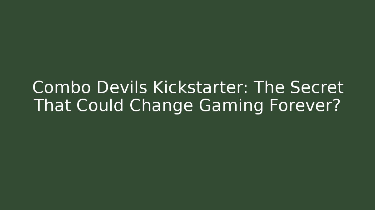 Combo Devils Kickstarter: The Secret That Could Change Gaming Forever?