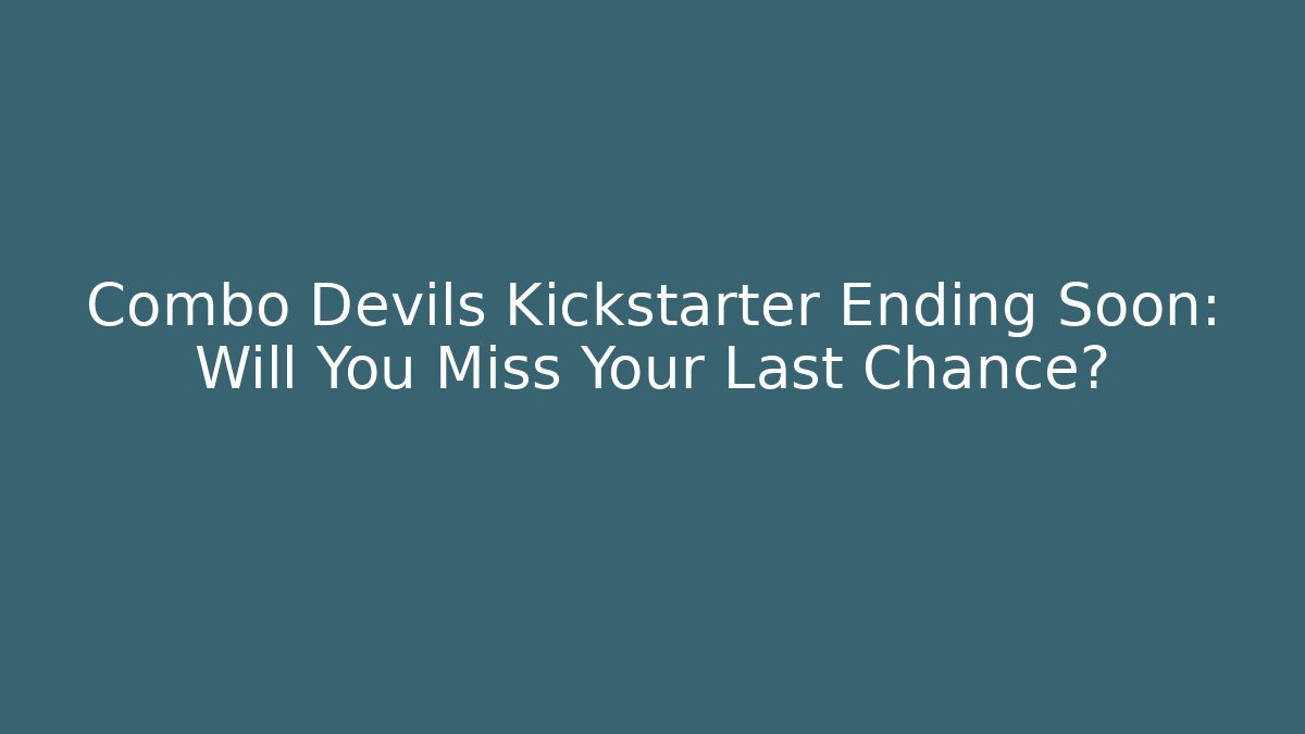 Combo Devils Kickstarter Ending Soon: Will You Miss Your Last Chance?