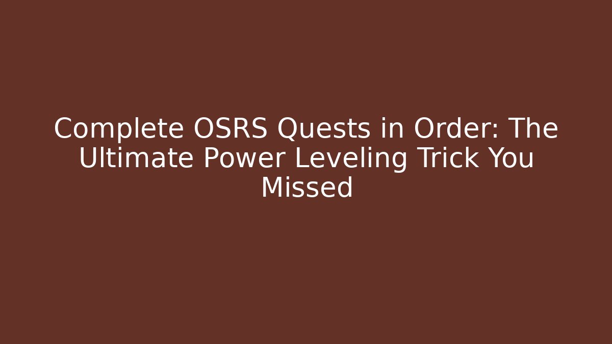 Complete OSRS Quests in Order: The Ultimate Power Leveling Trick You Missed - Buddy Program