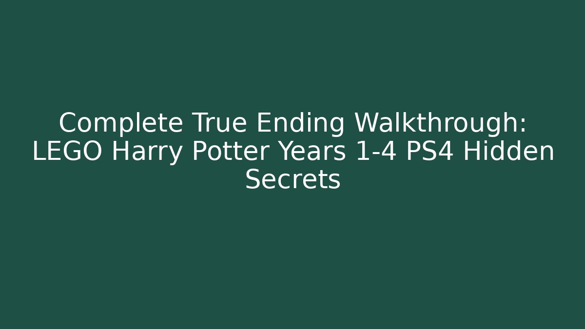 Complete True Ending Walkthrough: LEGO Harry Potter Years 1-4 PS4 Hidden Secrets - Buddy Program