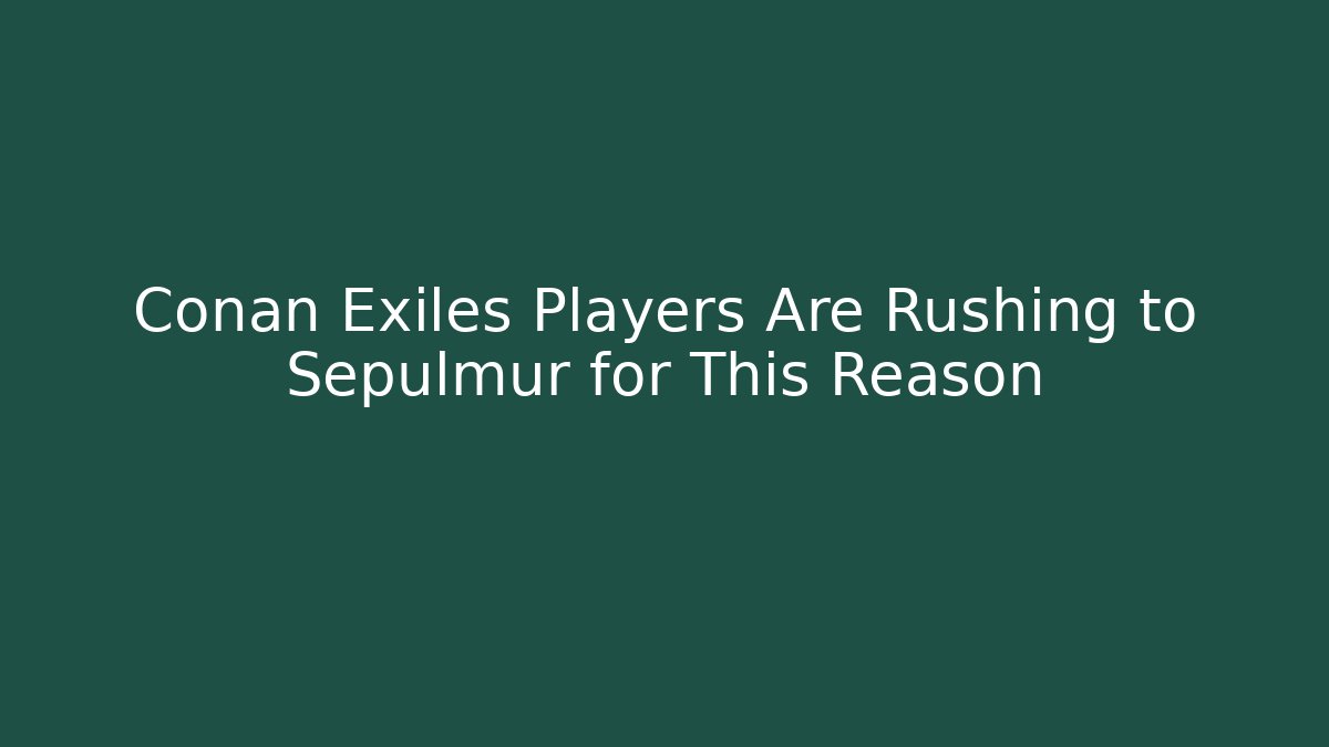 Conan Exiles Players Are Rushing to Sepulmur for This Reason - Buddy Program