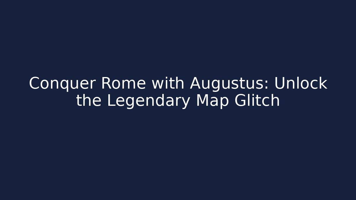 Conquer Rome with Augustus: Unlock the Legendary Map Glitch - Buddy Program