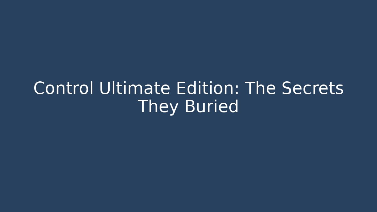 Control Ultimate Edition: The Secrets They Buried - Buddy Program