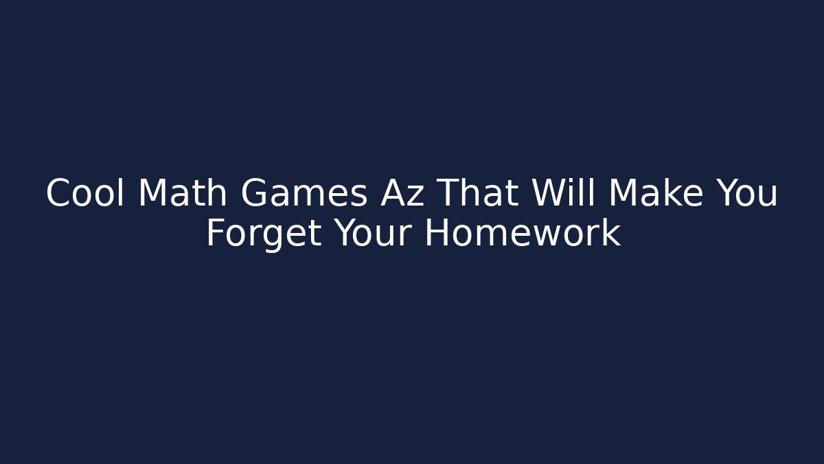 Cool Math Games Az That Will Make You Forget Your Homework
