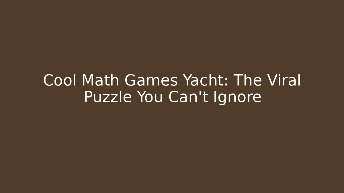 Cool Math Games Yacht: The Viral Puzzle You Can't Ignore