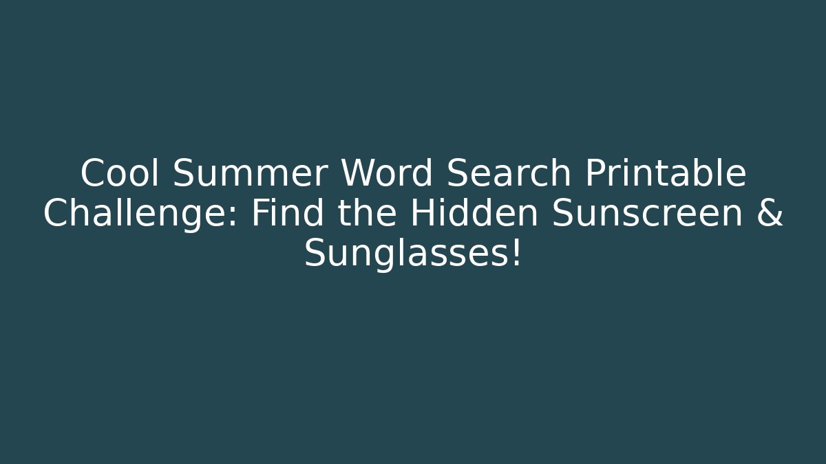 Cool Summer Word Search Printable Challenge: Find the Hidden Sunscreen & Sunglasses!