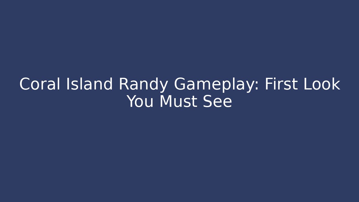 Coral Island Randy Gameplay: First Look You Must See