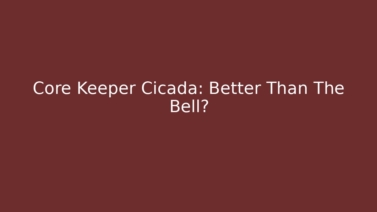 Core Keeper Cicada: Better Than The Bell?