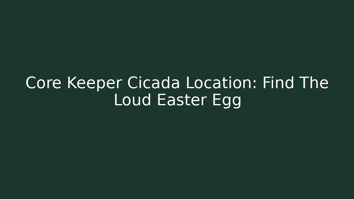 Core Keeper Cicada Location: Find The Loud Easter Egg
