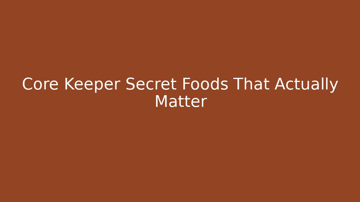 Core Keeper Secret Foods That Actually Matter