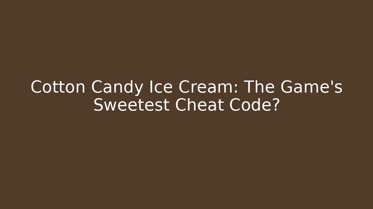 Cotton Candy Ice Cream: The Game’s Sweetest Cheat Code?