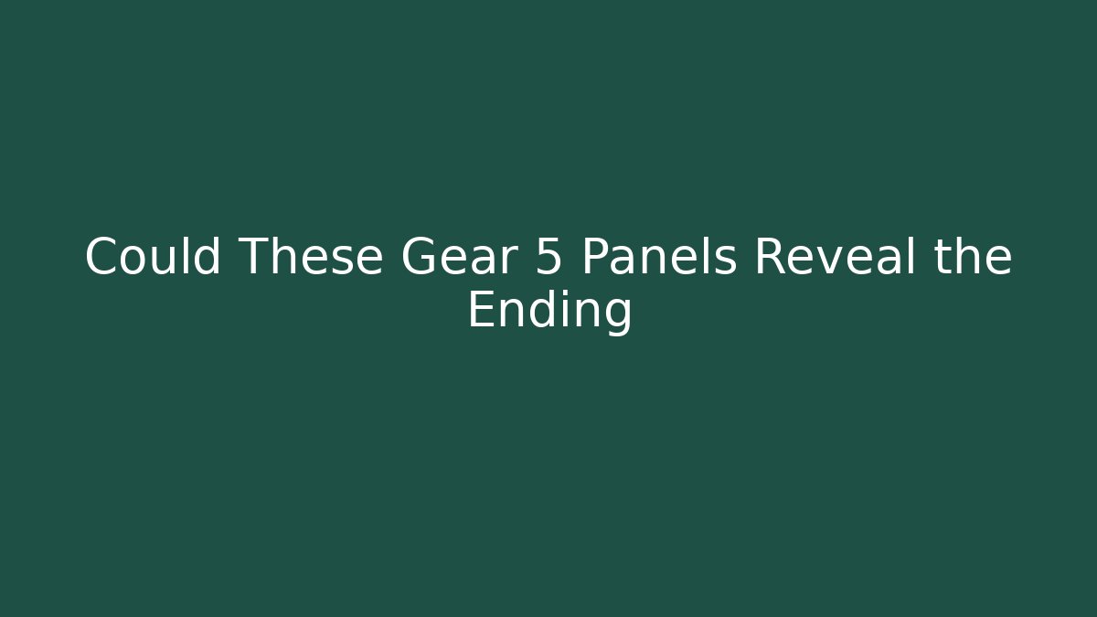 Could These Gear 5 Panels Reveal the Ending - Buddy Program