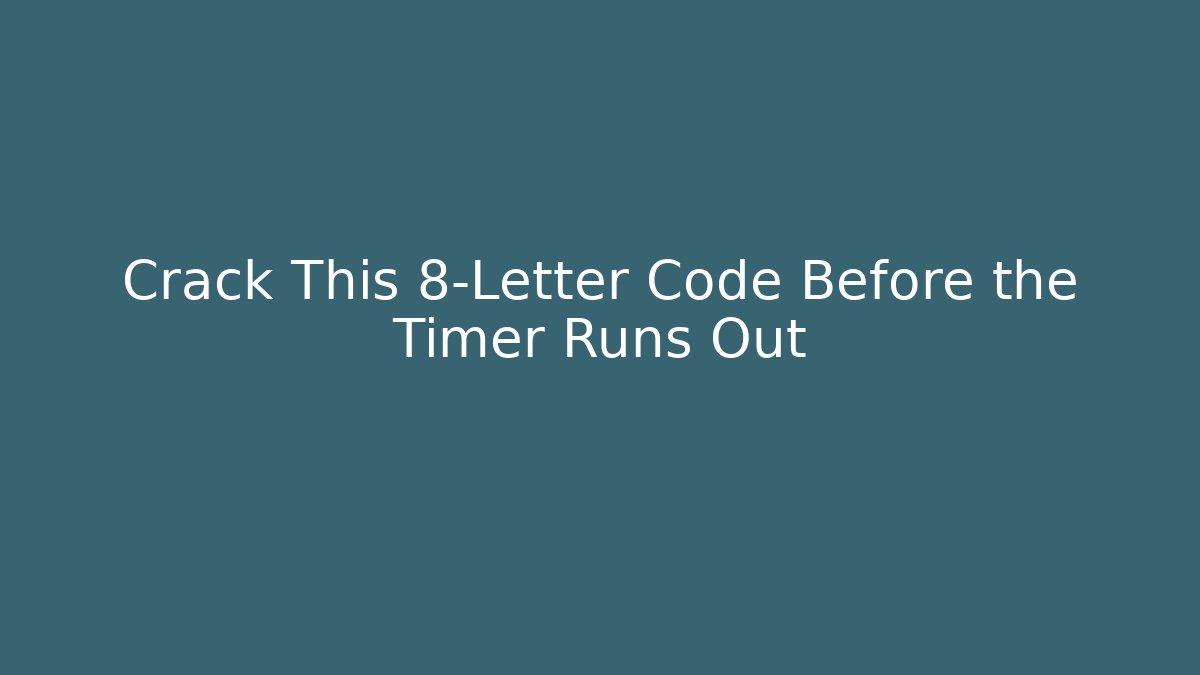 Crack This 8-Letter Code Before the Timer Runs Out