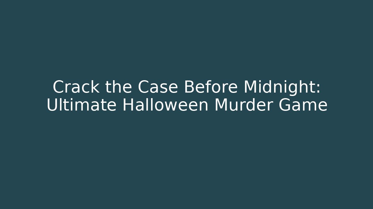 Crack the Case Before Midnight: Ultimate Halloween Murder Game