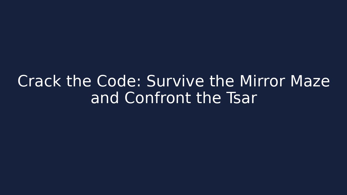 Crack the Code: Survive the Mirror Maze and Confront the Tsar