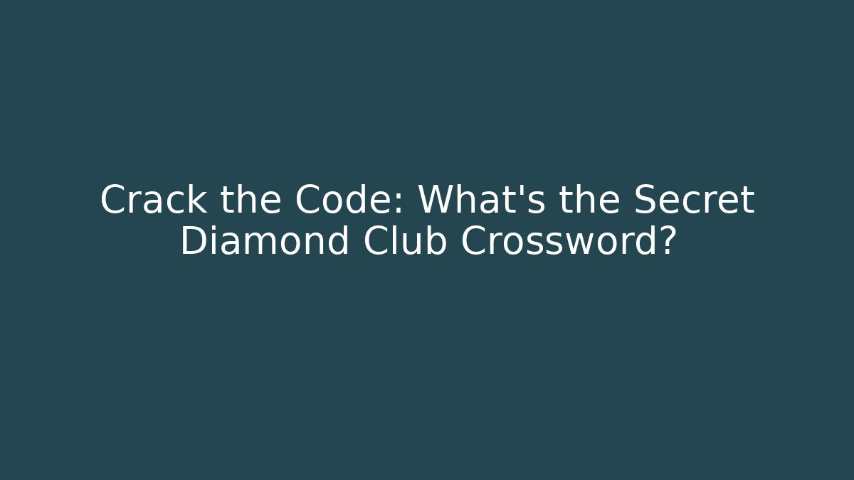Crack the Code: What’s the Secret Diamond Club Crossword?