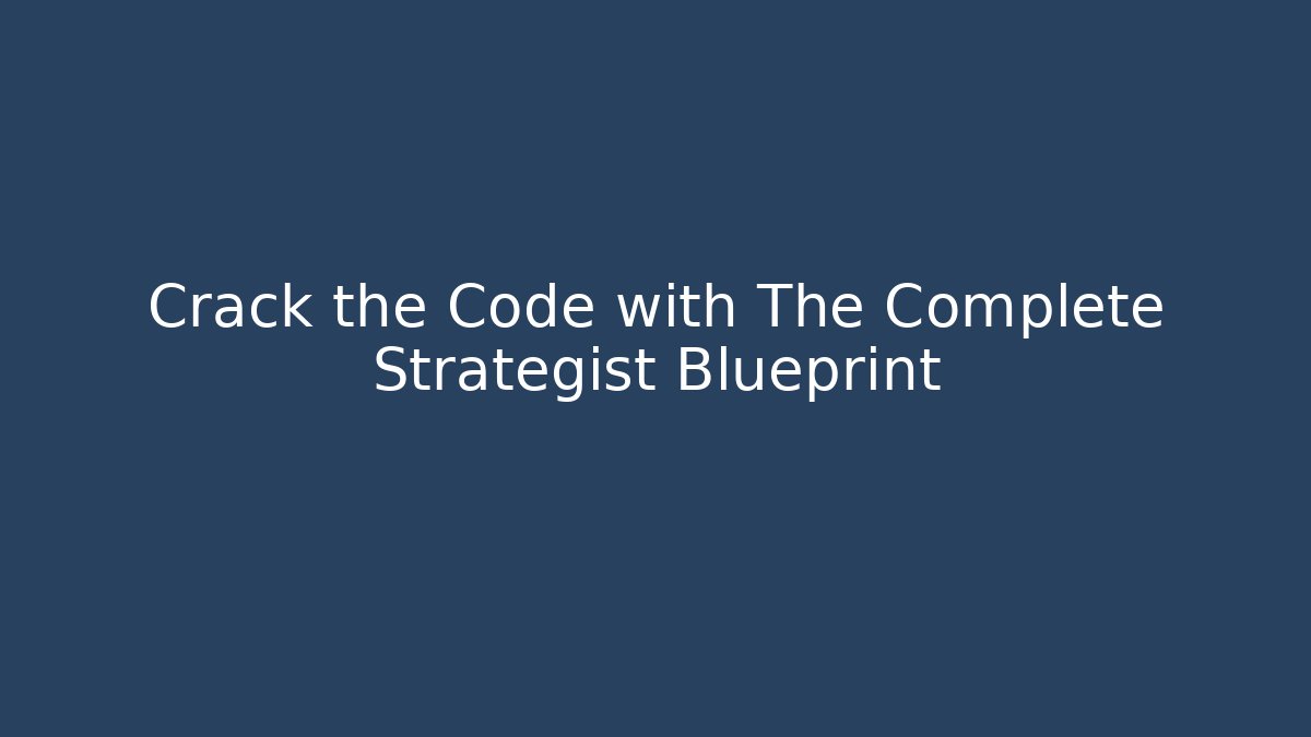 Crack the Code with The Complete Strategist Blueprint