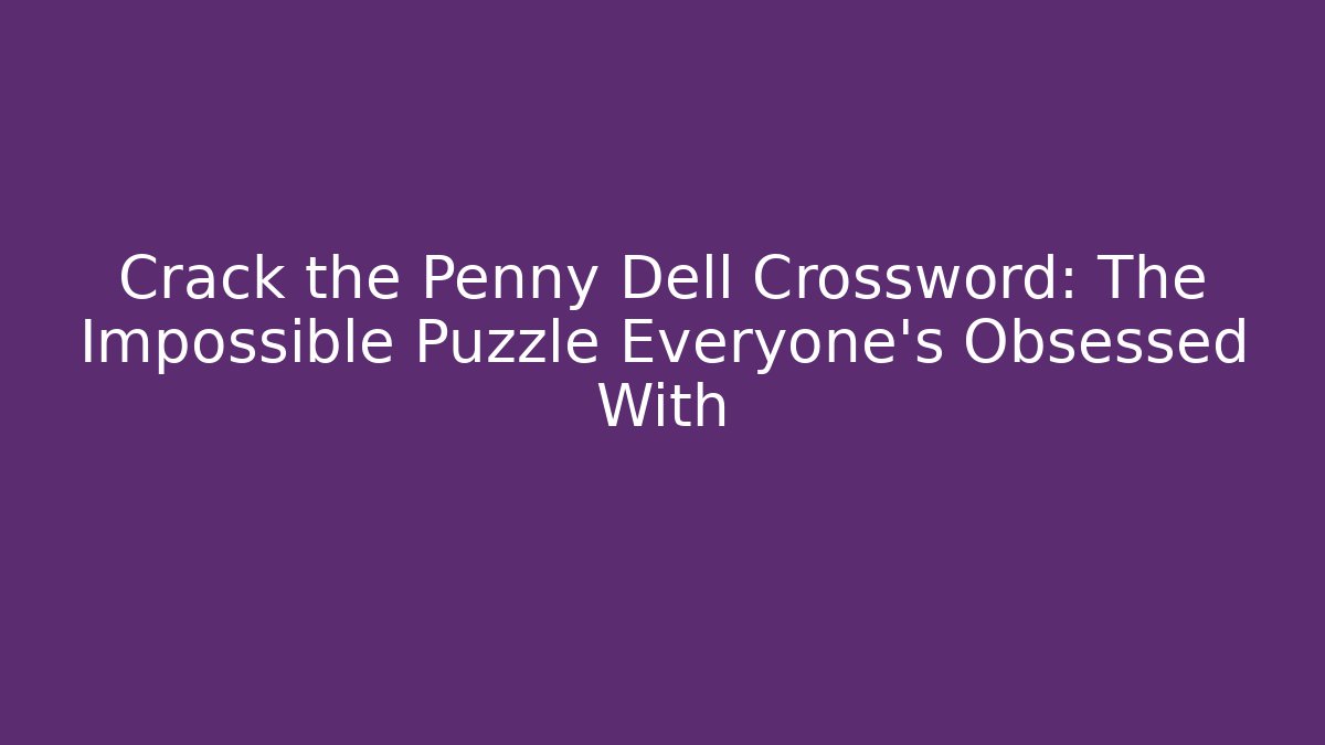 Crack the Penny Dell Crossword: The Impossible Puzzle Everyone’s Obsessed With - Buddy Program