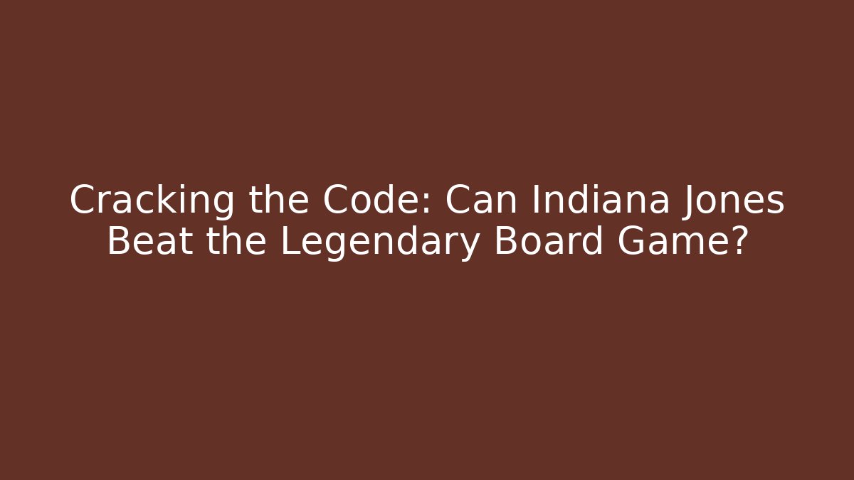 Cracking the Code: Can Indiana Jones Beat the Legendary Board Game?