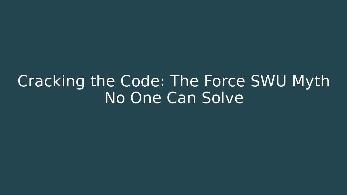 Cracking the Code: The Force SWU Myth No One Can Solve