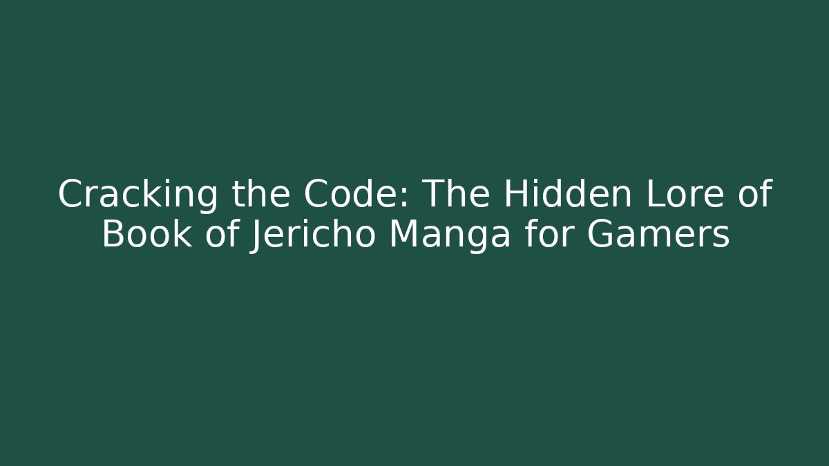 Cracking the Code: The Hidden Lore of Book of Jericho Manga for Gamers