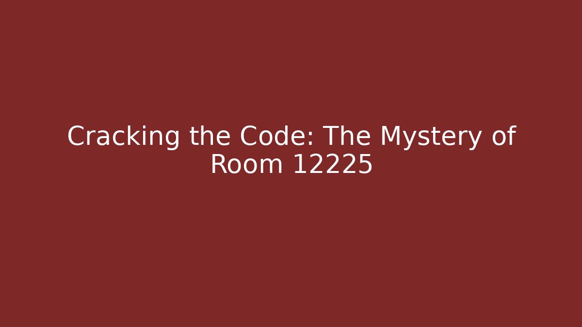 Cracking the Code: The Mystery of Room 12225