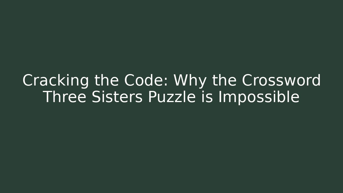 Cracking the Code: Why the Crossword Three Sisters Puzzle is Impossible - Buddy Program