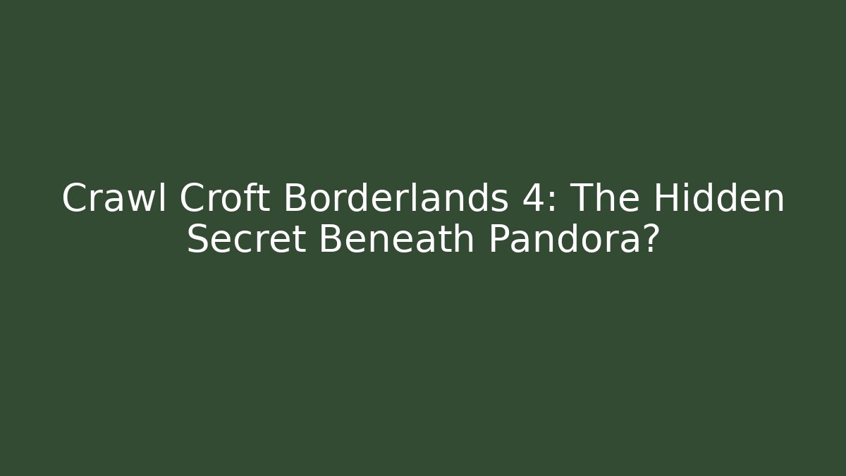 Crawl Croft Borderlands 4: The Hidden Secret Beneath Pandora? - Buddy Program