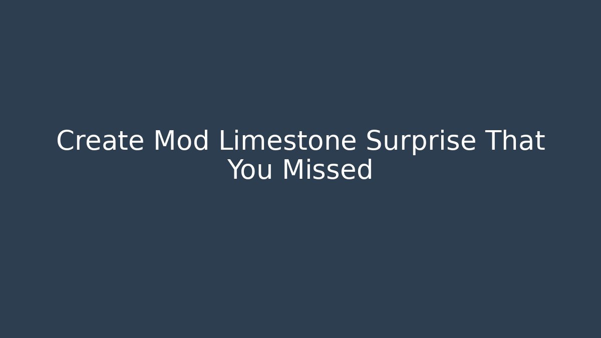 Create Mod Limestone Surprise That You Missed