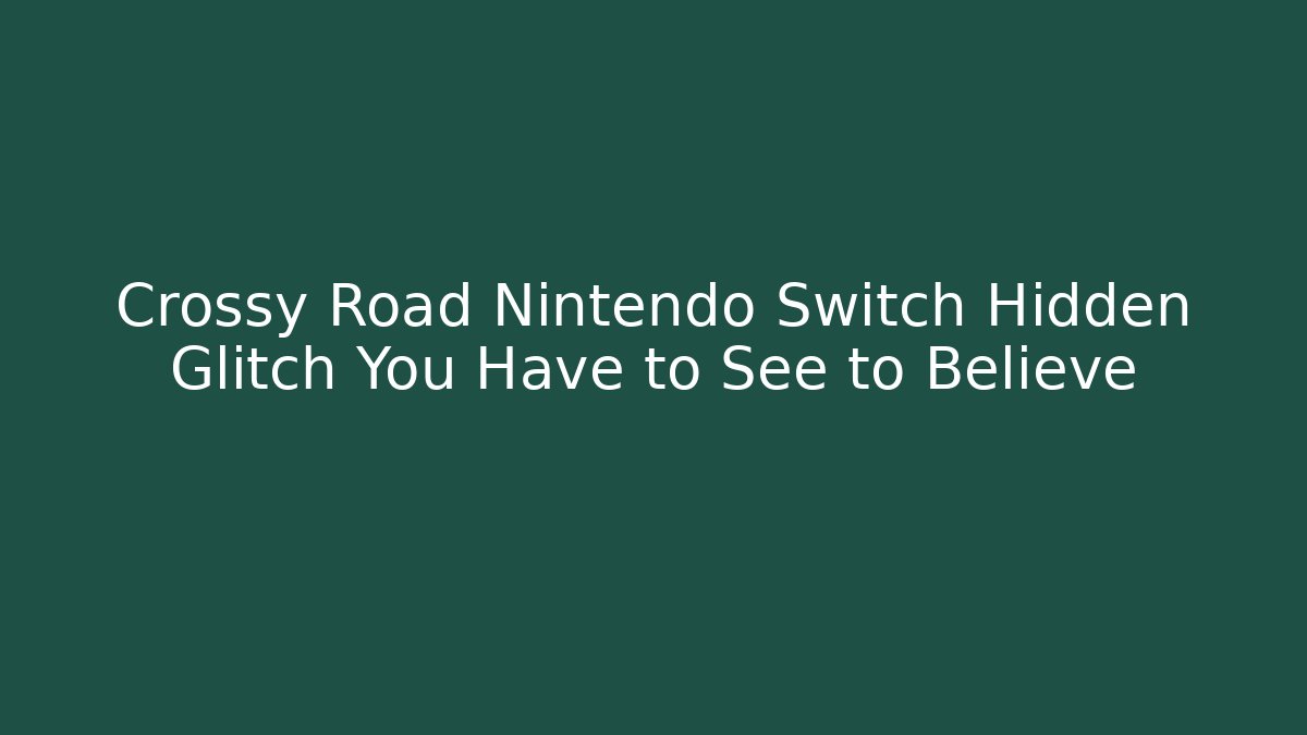 Crossy Road Nintendo Switch Hidden Glitch You Have to See to Believe