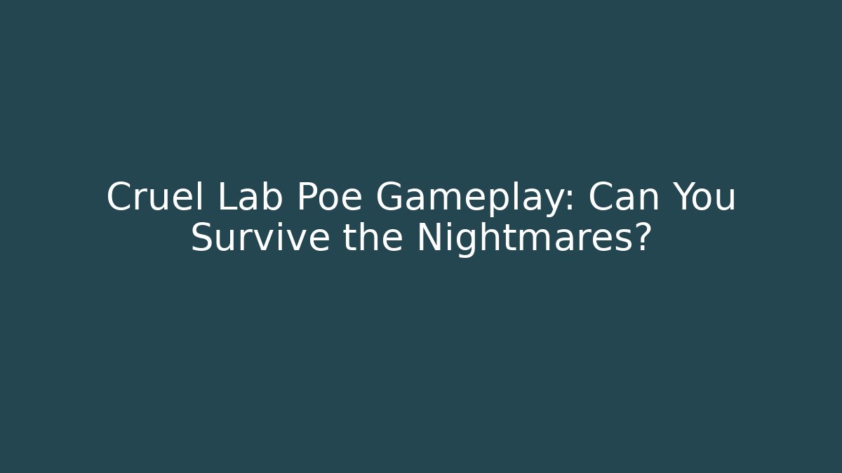 Cruel Lab Poe Gameplay: Can You Survive the Nightmares?